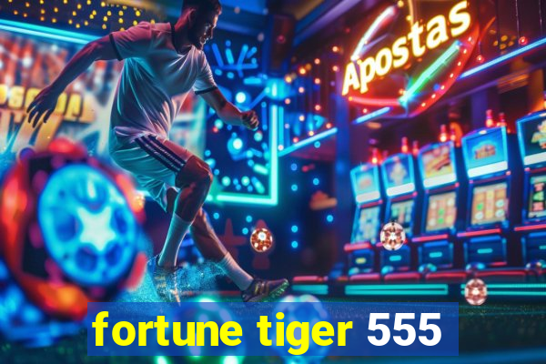 fortune tiger 555